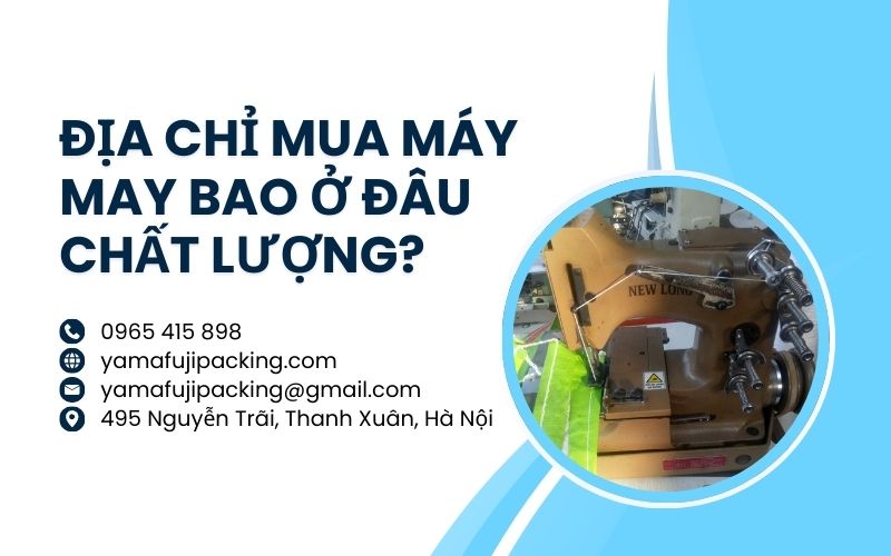 Địa chỉ mua máy may bao ở đâu chất lượng?