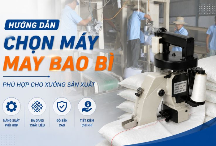 Hướng dẫn chọn máy may bao bì phù hợp cho xưởng sản xuất