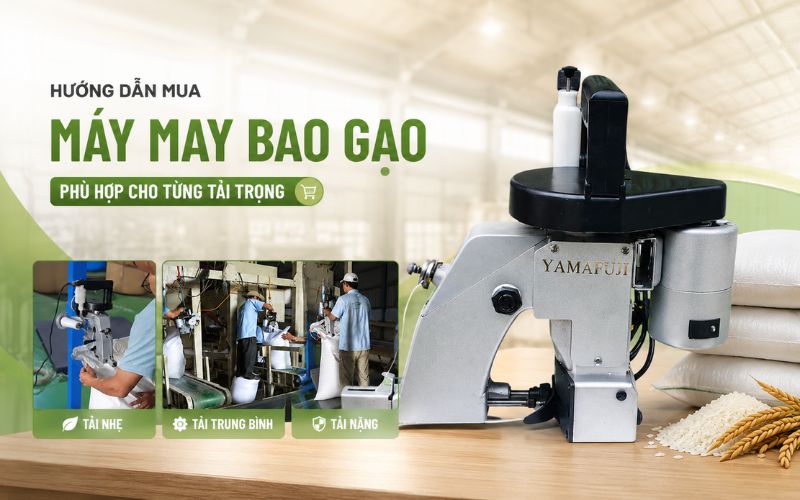Hướng dẫn mua máy may bao gạo phù hợp cho từng tải trọng