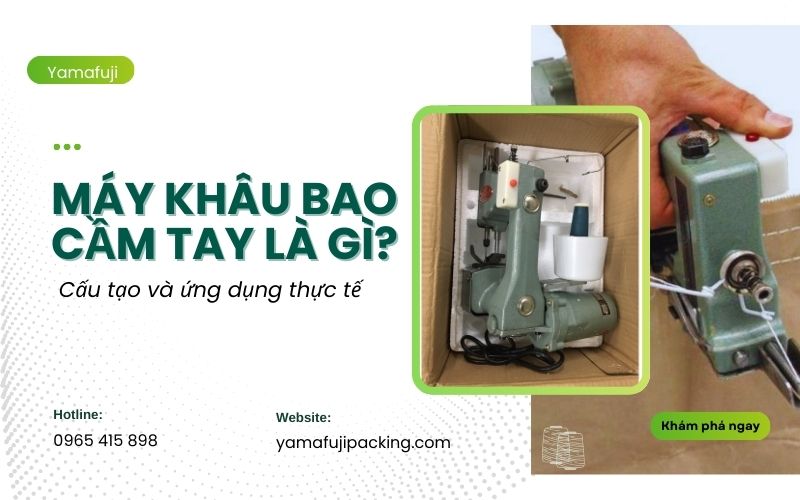Máy khâu bao cầm tay là gì? Cấu tạo 