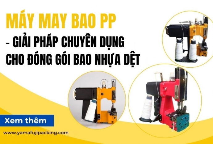 Máy may bao PP – Giải pháp chuyên dụng cho đóng gói bao nhựa dệt