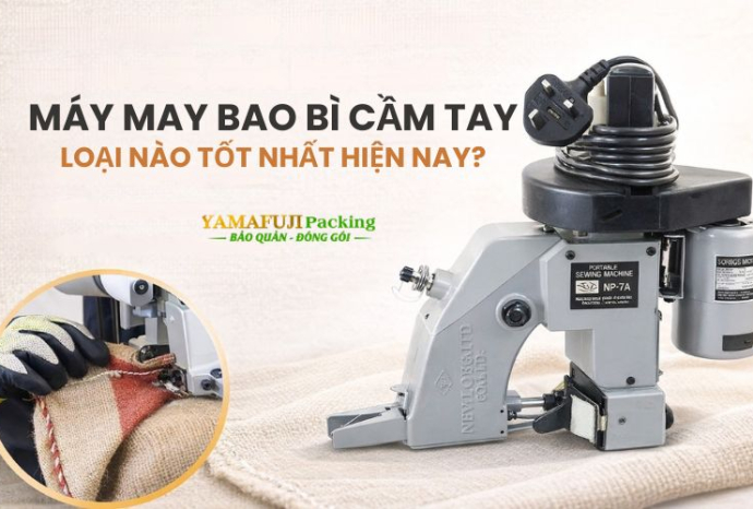Máy may bao bì cầm tay loại nào tốt nhất hiện nay? Review chi tiết