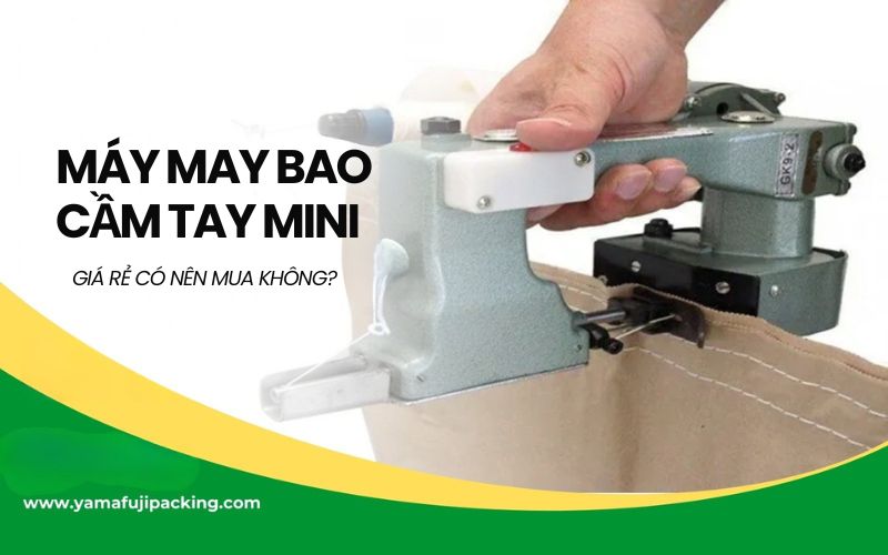 Máy may bao cầm tay mini: Giá rẻ có nên mua không
