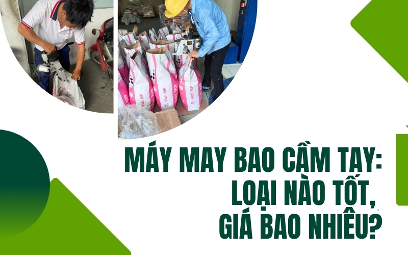 Máy may bao cầm tay: Loại nào tốt, giá bao nhiêu?