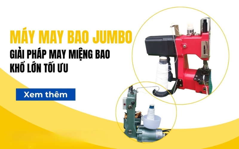 Máy may bao jumbo - Giải pháp may miệng bao khổ lớn tối ưu