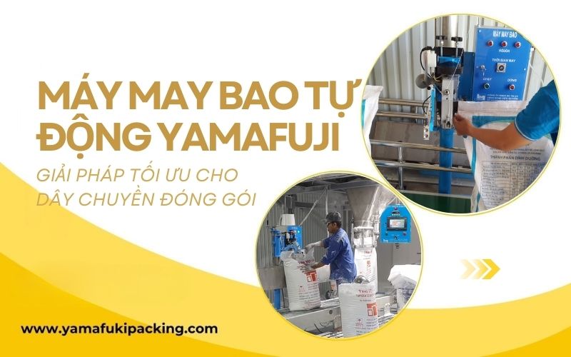 Máy may bao tự động Yamafuji: Giải pháp tối ưu cho dây chuyền