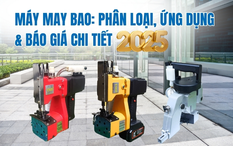 Máy may bao: Phân loại, ứng dụng & báo giá chi tiết 2025