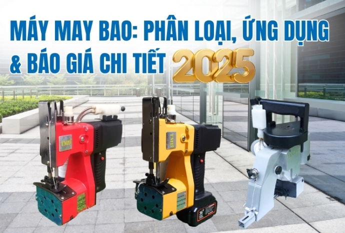 Máy may bao: Phân loại, ứng dụng & báo giá chi tiết 2025