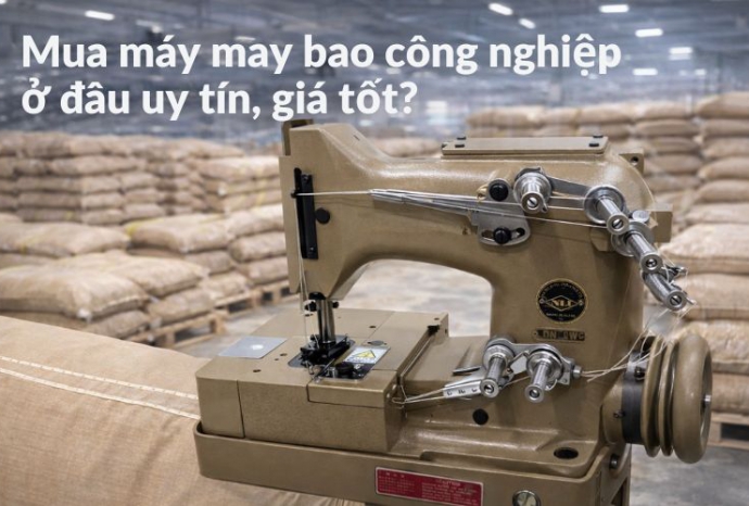 Mua máy may bao công nghiệp ở đâu uy tín, giá tốt