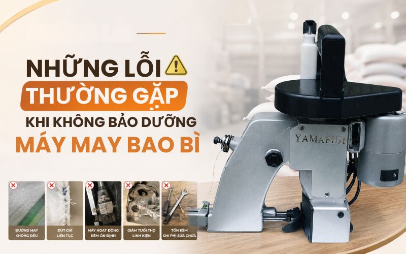 Những lỗi thường gặp khi không bảo dưỡng máy may bao bì
