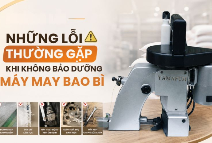 Những lỗi thường gặp khi không bảo dưỡng máy may bao bì