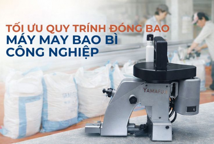 Tối ưu quy trình đóng bao với máy may bao bì công nghiệp