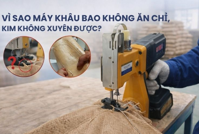 Giải đáp: Vì sao máy khâu bao không ăn chỉ, kim không xuyên được