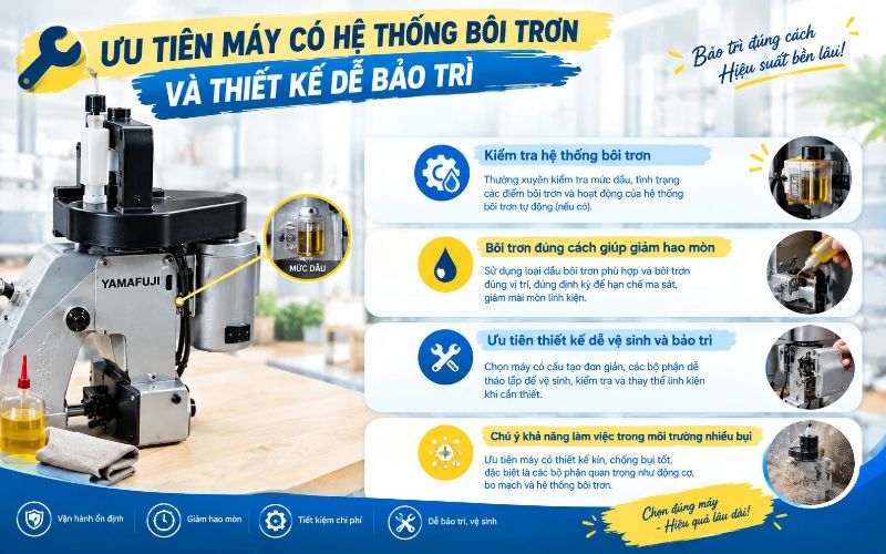 Ưu tiên máy có hệ thống bôi trơn và thiết kế dễ bảo trì