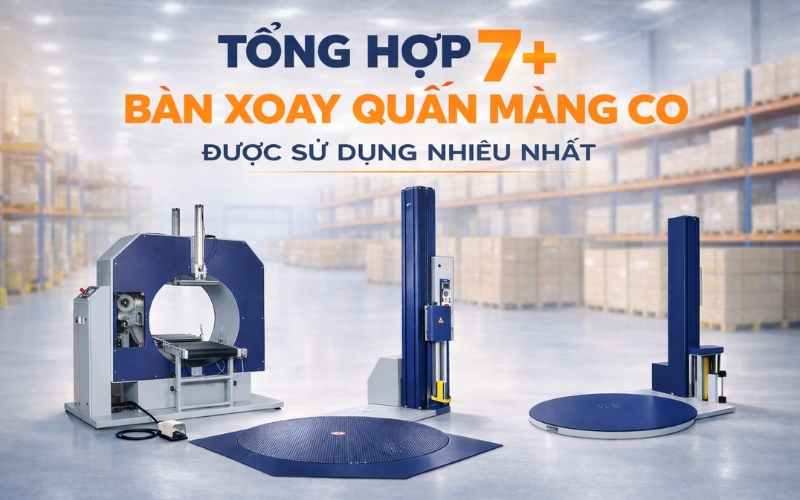7+ Bàn Xoay Quấn Màng Co Được Sử Dụng Nhiều Nhất