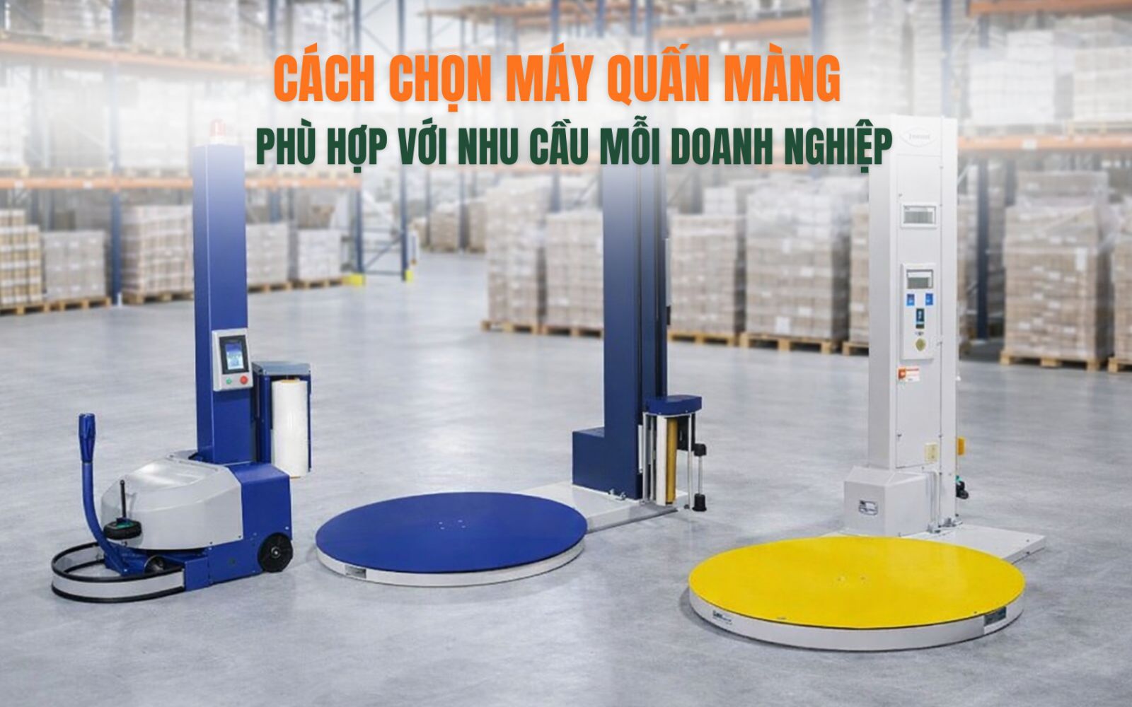 Cách chọn máy quấn màng phù hợp với nhu cầu mỗi doanh nghiệp