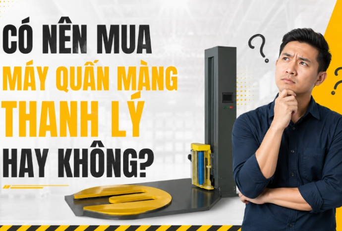 Có nên mua máy quấn màng thanh lý hay không?