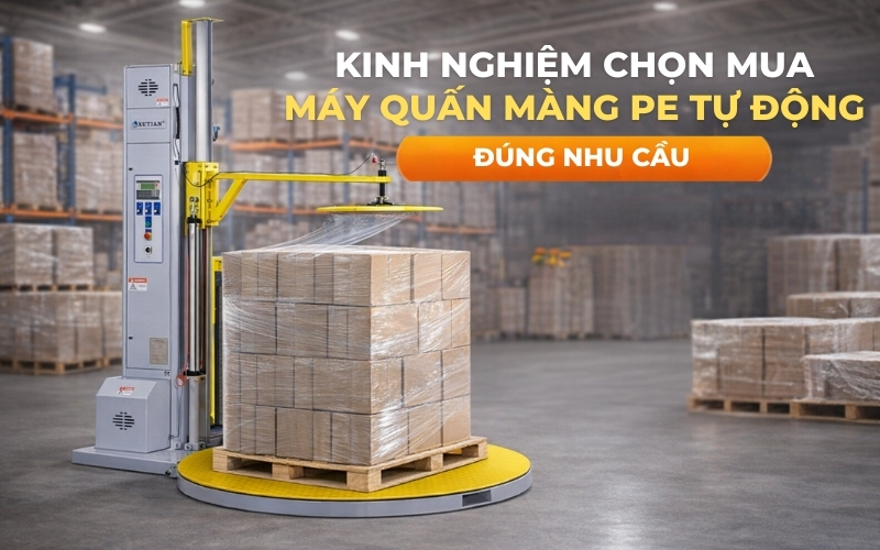 Kinh nghiệm chọn mua máy quấn màng PE tự động