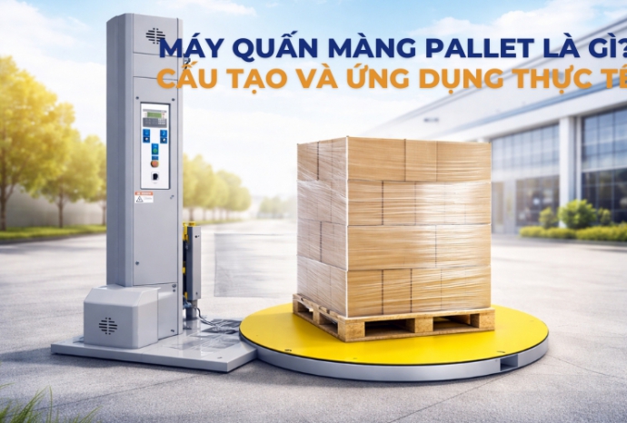Cấu tạo và ứng dụng thực tế của máy quấn màng pallet