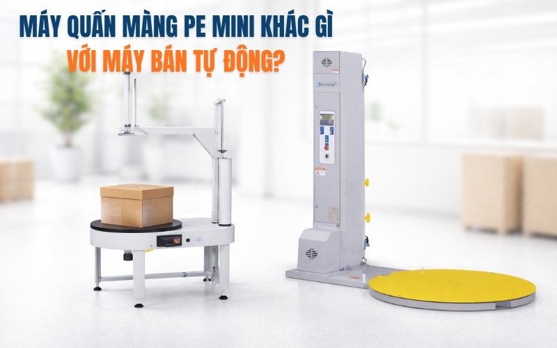 Máy quấn màng pe mini khác gì với máy bán tự động?