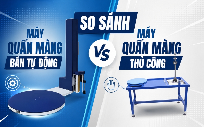 So sánh máy quấn màng bán tự động và thủ công