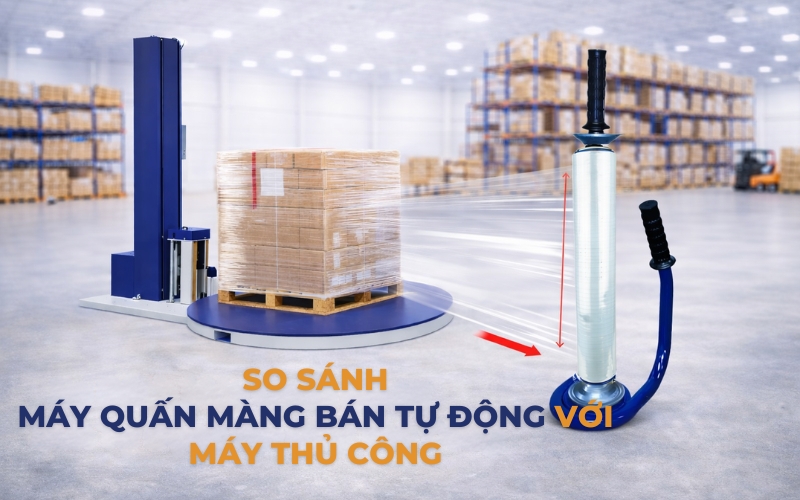 So sánh máy quấn màng bán tự động và thủ công