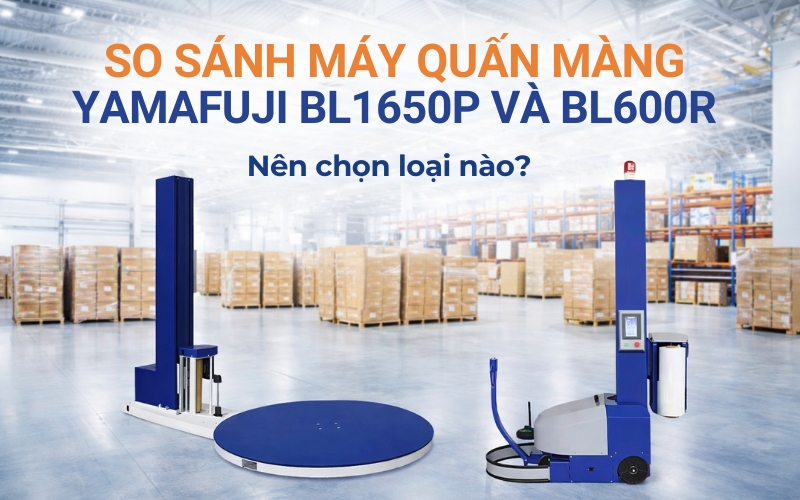 So sánh máy quấn màng BL1650P và BL600R