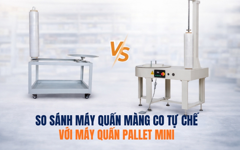 So sánh máy quấn màng co tự chế với máy quấn pallet mini