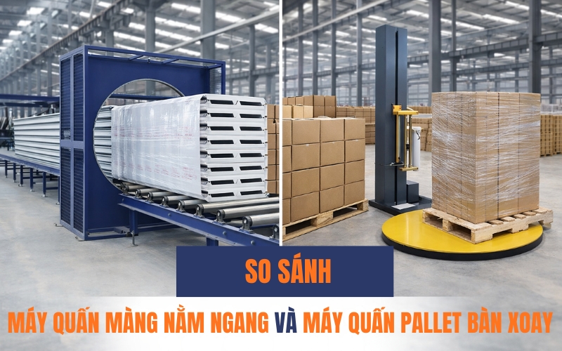 So sánh máy quấn màng nằm ngang và máy quấn pallet bàn xoay