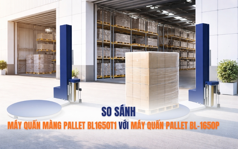 So sánh máy quấn màng pallet BL1650T1 với máy BL-1650P