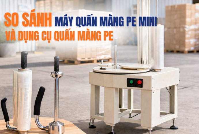 So sánh máy quấn màng pe mini và dụng cụ quấn màng pe