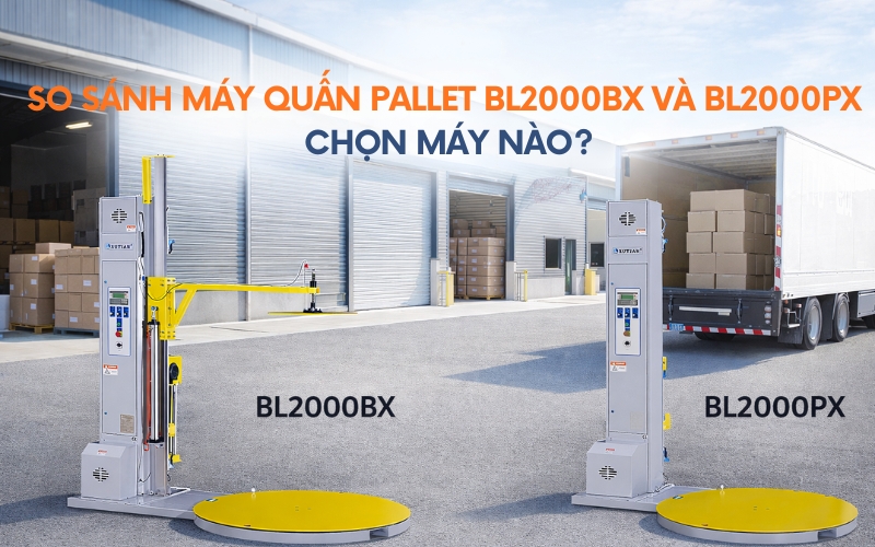 So sánh máy quấn pallet BL2000BX và BL2000PX – Chọn máy nào?