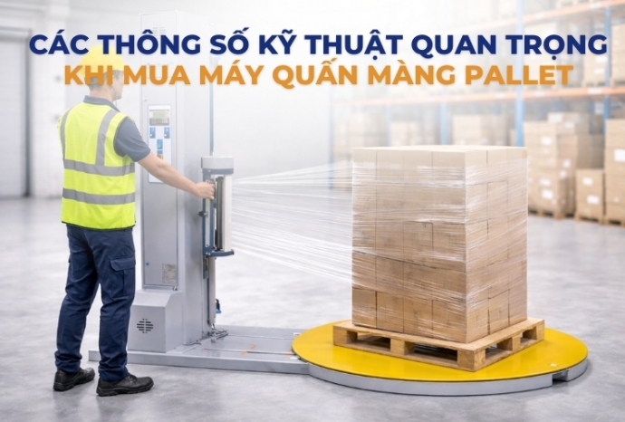 Các thông số quan trọng khi mua máy quấn màng pallet