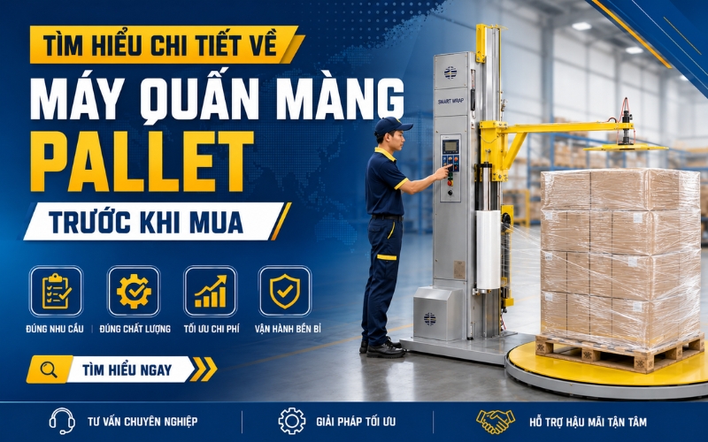 Tìm hiểu chi tiết về máy quấn màng pallet trước khi mua 