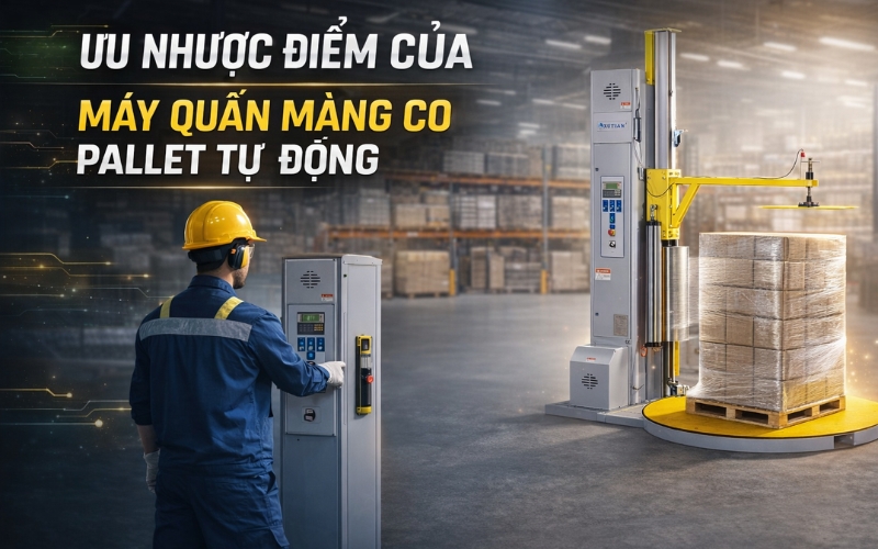 Ưu nhược điểm của máy quấn màng co pallet tự động